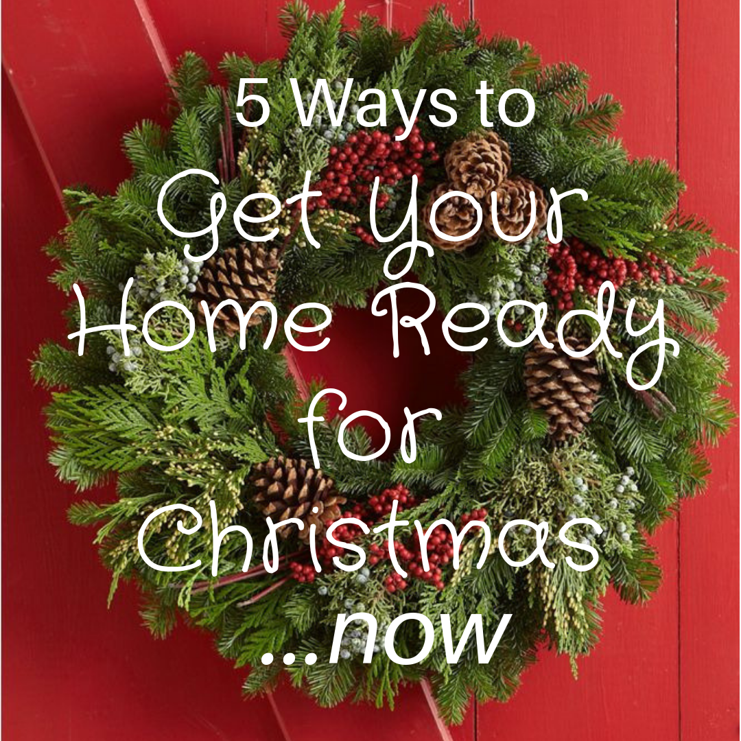 5 Ways to Get Your Home Ready for Christmas Now