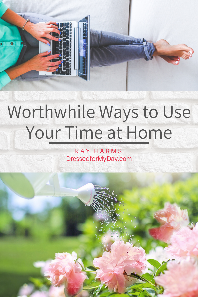 Worthwhile Ways to Use Your Time at Home