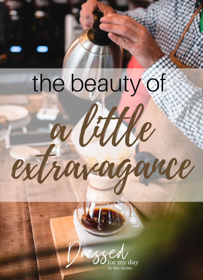 the beauty of a Little Extravagance 