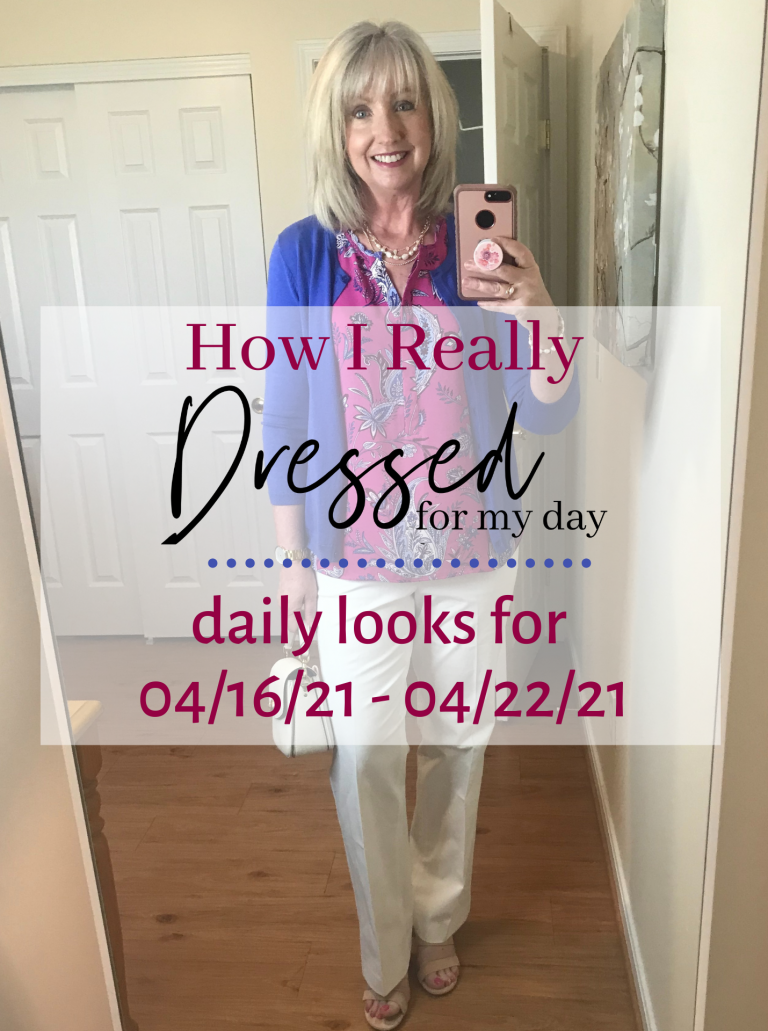 How I Really Dressed for My Day – 04/16/21 – 04/22/21 - Dressed for My Day