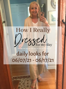 How I Really Dressed for My Day 06/07/21 - 06/17/21 - Dressed for My Day
