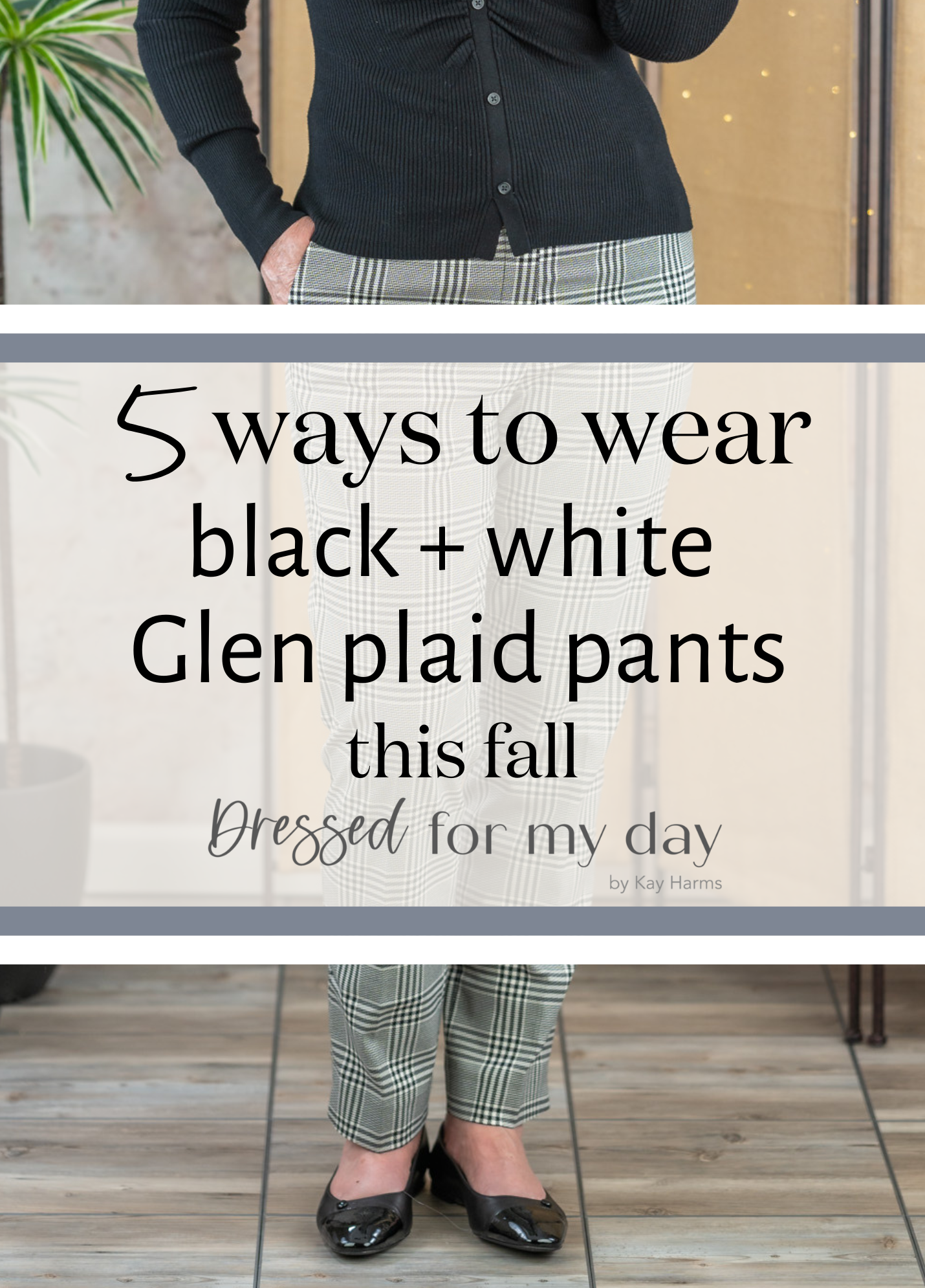 5 Ways to wear black and white glen plaid pants this fall
